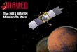 The 2013 MAVEN Mission To Mars - NASA Mars · PDF fileThe 2013 MAVEN Mission To Mars . Summary of MAVEN Status ... 2550 kg max • Spacecraft Dry Mass: 903 kg max • Power: 1135 W