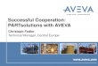 Successful Cooperation: PARTsolutions with AVEVA · PDF fileSuccessful Cooperation: PARTsolutions with AVEVA Christoph Fedler Technical Manager, Central Europe. Who we are ... AVEVA