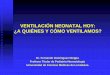 VENTILACION NEONATAL HOY: ¿A QUIENES Y COMO …files.sld.cu/urgencia/files/2010/10/ventilacion-neonatal-hoy-dr... · En fase de desconexión Como tratamiento de HPPN, SAM, u otros