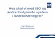 Hva skal vi med ISO og andre fordyrende system i ... · PDF fileog miljø på vei (KMV), utviklet fra 1990-tallet (inneholder kvalitet, miljø og HMS)