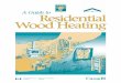 A Guide to Residential Wood Heating - · PDF fileA Guide to Residential Wood Heating ... • combustion designs that can burn more of the wood – and burn it more cleanly and at higher