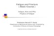 Fatigue and Fracture ( Basic Course ) - Illinoisfcp.mechse.illinois.edu/files/2014/07/3-Fatigue-How-and-Why.pdf · Fatigue and Fracture ( Basic Course ) Fatigue, ... Polak, J. Cyclic