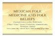 MEXICAN FOLK MEDICINE AND FOLK cheo/LONG.pdf · PDF fileMEXICAN FOLK MEDICINE AND FOLK BELIEFS ... and African orichas. Influences of Curanderismo (Continued) 6.) Spiritualism and