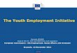 The Youth Employment Initiative - PREPARE Employment Initiative.pdf · The Youth Employment Initiative ... & training Youth Guarantee ... 1.6 billion (YEI resources); pre-financing