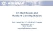 Chilled Beam and Radiant Cooling Basics - Utah ASHRAEutahashrae.org/wp-content/uploads/2013/12/Chilled Beam Basics.pdf · Chilled Beam and Radiant Cooling Basics ... ASHRAE 2010 Technology