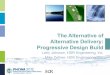 The Alternative of Alternative Delivery: Progressive ... · PDF fileThe Alternative of Alternative Delivery: Progressive Design Build Larry Johnson, HDR Engineering, Inc. Mike Zeltner,
