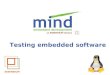 Testing embedded software - · PDF fileTesting embedded software is special Software depends on hardware Limited access to hardware ... Working update system is essential for embedded