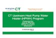 CT Upstream Heat Pump Water Heater (HPWH) Program · PDF fileCT Upstream Heat Pump Water Heater (HPWH) Program Presented by: Jesus Pernia Energy Consultant Eversource
