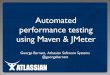 Automated performance testing using Maven & JMeter · PDF fileAutomated performance testing using Maven & JMeter George Barnett, Atlassian Software Systems @georgebarnett •