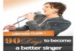 Learn ALL the essentials of becoming a great singer, check ... · PDF filethrough practice and probably lessons. Bad singers are people who sing off-key, ... Learn ALL the essentials