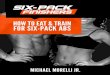HOW TO EAT & TRAIN FOR SIX-PACK · PDF filemembership site, MFIT90, that people rave about it. Also, I created HIIT MAX, a 60-day ... diet after diet, And fitness system after fitness