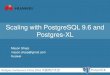 Scaling with PostgreSQL 9.6 and Postgres-XL · PDF file• Try to stay close to PostgreSQL • Currently 9.5 – Does not consume transaction id for single node read • 9.6 just starting