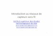 Introduction au réseaux de capteurs sans filpeople.coins-lab.org/ocheikhrouhou/enseignement/reseaux capteurs... · Les réseaux de capteurs sans fil (RCSF) • Un réseau de capteurs