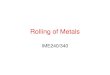 Rolling of Metals - University of Rhode Island 240/Metal_Rolling.pdf · Rolling of Metals • Rolling ... from stretching operations on mild steel •Leveling rolls to increase flatness