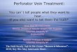 Perforator Vein Treatment - The Venous · PDF filePerforator Vein Treatment: You can’t tell people what they want to hear If you also want to tell them the truth* Steve Elias MD