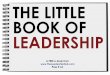 THE LITTLE BOOK OF LEADERSHIP · PDF fileTHE LITTLE BOOK OF LEADERSHIP A FREE e-book from   Pass it on