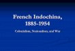 French Indochina, 1885-1954 - Vanderbilt University · PDF fileFrench Indochina, 1885-1954 Colonialism, ... direct involvement in early ... Sought modernization of Vietnam,