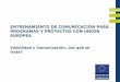 ENTRENAMIENTO DE COMUNICACIÓN PARA PROGRAMAS Y PROYECTOS ... · PDF file• Presentar el nuevo manual de Comunicacion y Visibilidad de Europe Aid julio 2008. ... visitas de periodistas