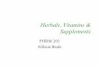 Herbals, Vitamins & Supplements - Laulima · PDF filemade by plants and fungi. A Beale PHRM 203 Herbals 7 Minerals • Elements, none of which can be ... A Beale PHRM 203 Herbals 24