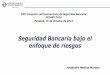 Seguridad Bancaria bajo el enfoque de riesgos - · PDF fileSeguridad Bancaria bajo el enfoque de riesgos XXX Congreso Latinoamericano de Seguridad Bancaria CELAES 2015 Panamá, 15