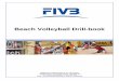 Beach Volleyball Drill- · PDF fileFÉDÉRATION INTERNATIONALE DE VOLLEYBALL Edouard-Sandoz 2-4 CH-1006 Lausanne - SWITZERLAND Tel: +41 (21) 345 3535 Fax: +41 (21) 345 3545