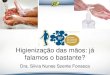 Higienização das mãos: já falamos o bastante? · PDF fileHigienização das mãos: já falamos o bastante? Dra. Silvia Nunes Szente Fonseca