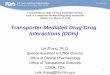 Transporter-Mediated Drug-Drug Interactions (DDIs) · PDF file1 Transporter-Mediated Drug-Drug Interactions (DDIs) Lei Zhang, Ph.D. Special Assistant to Office Director. Office of