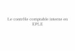 Le contrôle comptable interne en EPLEgestionnaires03.pagesperso-orange.fr/controle_comptable.pdf · Éléments importants pour la démarche de contrôle interne • C’est un outil
