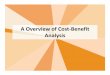 A Overview of Cost-Benefit · PDF fileCost-Benefit Analysis • CBA is a methodology for assessing the net benefits accruing to society as a whole as a result of a project, programme