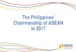 The Philippines’ Chairmanship of ASEAN in 2017 · PDF fileOutline of Presentation 1. Significant Developments in ASEAN •Economic growth •Establishment of ASEAN Community •ASEAN