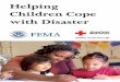 Helping Children Cope with Disaster - American Red · PDF fileHelping Children Cope with Disaster Children can feel very frightened during a disaster and afterwards some children will