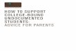 How to Support College-Bound Undocumented Students: …e4fc.org/images/E4FC_ParentGuide.pdf · chapter 1 – undocumented students and college5 who would benefit from this guide?