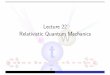 Lecture 22 Relativistic Quantum Mechanics - TCM Groupbds10/aqp/lec22-24_compressed.pdf · Background Why study relativistic quantum mechanics? 1 Many experimental phenomena cannot
