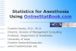 Statistics for Anesthesia - Franklin · PDF fileStatistics for Anesthesia Using OnlineStatBook.com Franklin Dexter, M.D., Ph.D. Director, Division of Management Consulting Professor,