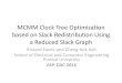 MCMM Clock Tree Optimization based on Slack Redistribution ... · PDF fileMCMM Clock Tree Optimization based on Slack Redistribution Using a Reduced Slack Graph Rickard Ewetz and Cheng-Kok