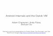 Android Internals and Dalvik - Computer Science and ...web.cse.ohio-state.edu/~champion.17/4471/Android_Internals_2009.pdf · Android Internals and the Dalvik VM! Adam Champion, Andy