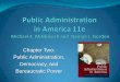 Chapter Two: Public Administration, Democracy, and ... · PDF filePublic Administration, Democracy, and Bureaucratic Power The governmental system is continuously reshaped by society’s