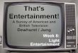 That's Entertainment! - staff.uni-giessen.dega1070/entwk8.pdf · Jung / Dewhurst: WS 2005/06 That’s Entertainment! A Survey of American and British Television Light Entertainment