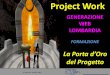 Project Work -  · PDF fileProject Work La Porta d’Oro del Progetto GENERAZIONE WEB LOMBARDIA FORMAZIONE