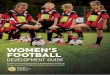 Women's Football Development Guide - Coaching · PDF fileWomen’s Football Development Guide 5 Whether you are reading the Women’s Football Development Guide online or holding a