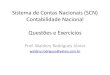 Sistema de Contas Nacionais (SCN) Contabilidade Nacional ... · PDF fileSistema de Contas Nacionais (SCN) Contabilidade Nacional Questões e Exercícios Prof. Waldery Rodrigues Júnior