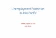 Unemployment Protection in Asia - · PDF fileUnemployment Protection throughout the World •Information Available: 201 countries •Unemployment Scheme anchored in national legislation: