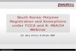 South Korea: Polymer Registration and Exemptions under ...media.simplicityweb.com/chemicalwatch/South_Korea_Webinar_Polym… · South Korea: Polymer Registration and Exemptions under