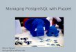 Managing PostgreSQL with Puppet -   · PDF fileManaging PostgreSQL with Puppet CCBYSA-NC   Steve Singer ... Manage postgres
