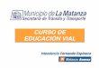 CURSO DE EDUCACIÓN VIAL - Municipio de La Matanza200.5.235.253/pdf/CursoVial.pdf · Señales Informativas Señales Transitorias Se las reconocen por su forma, tamaño y color. 