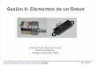 Sesión II: Elementos de un Robot - · PDF fileSesión II: Elementos de un ... Electronica Servomotores Transmisor de Video ... La electrónica de potencia se encarga de adaptar las