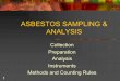 ASBESTOS SAMPLING & ANALYSIS - Trainex · PDF fileASBESTOS SAMPLING & ANALYSIS Collection Preparation ... Air Sample Collection! All Involve a Pump Pulling Air Across a Filter, With