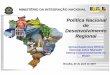 Política Nacional de Desenvolvimento Regional - cepal.org · PDF fileMinistério da Integração Nacional • Reestruturar instrumentos e mecanismos de desenvolvimento regional; •