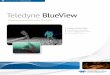 Teledyne BlueView - MBT · PDF fileTeledyne BlueView’s 2D Sonar Systems are easy to ... • Structure Inspection • Area Survey ... create a topside underwater viewing system