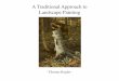 A Traditional Approach to Landscape · PDF fileA Traditional Approach to Landscape Painting - Thomas Kegler - ... Natural transition from drawing to painting with a focus on value